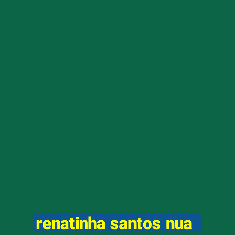 renatinha santos nua